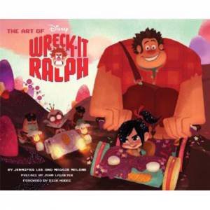 Art Of Wreck-It Ralph by Moore, Monn Malone & Las