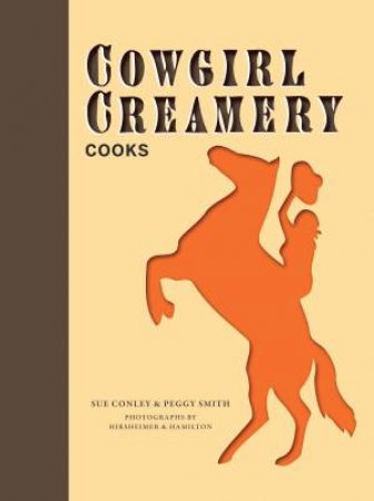 Cowgirl Creamery Cooks by Sue Conley & Pegy Smith 