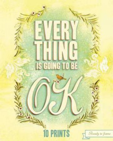 Everything Is Going to Be OK Prints by Various