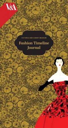 Victoria and Albert Museum Fashion Timeline Journal by Victoria & Albert Museum