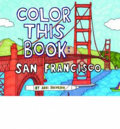 San Francisco Coloring Book by Abbi Jacobson