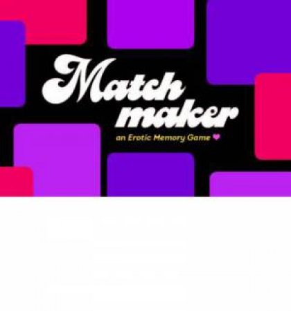 Matchmaker: An Erotic Memory Game by B. Petunia