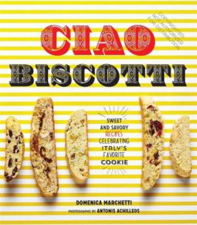 Ciao Biscotti by Domenica Marchetti