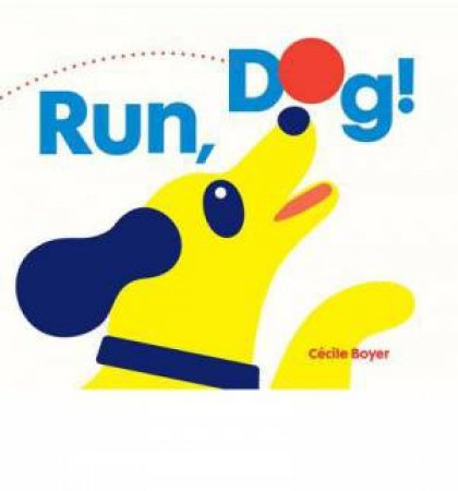 Run, Dog! by Cecile Boyer