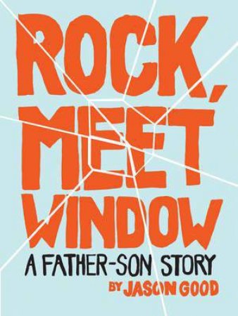 Rock, Meet Window: A Father-Son Story by Jason Good