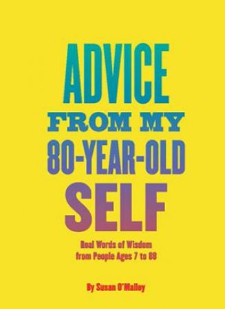 Advice from My 80-Year-Old Self by Various