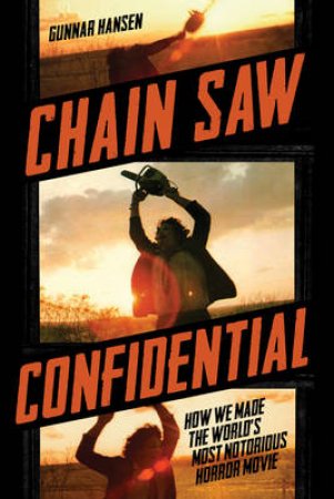 Chain Saw Confidential by Gunnar Hansen