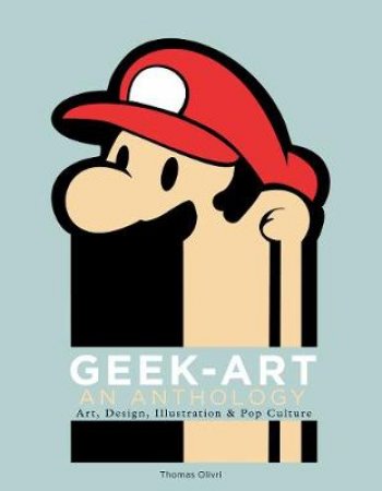 Geek Art: An Anthology by Thomas Olivri