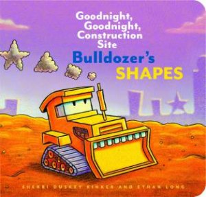 Bulldozer's Shapes by Ethan Long & Sherri Duskey Rinker