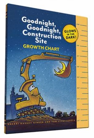 Goodnight, Goodnight, Construction Site: Glow-In-The-Dark Growth Chart by Sherri Duskey Rinker