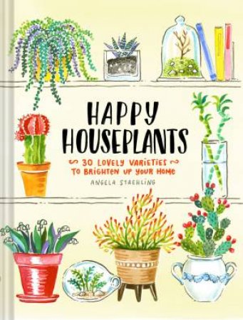 Happy Houseplants by Angela Staehling