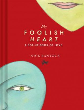 My Foolish Heart: A Pop-Up Book Of Love by Nick Bantock