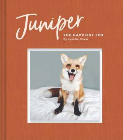 Juniper: The Happiest Fox by Jessika Coker