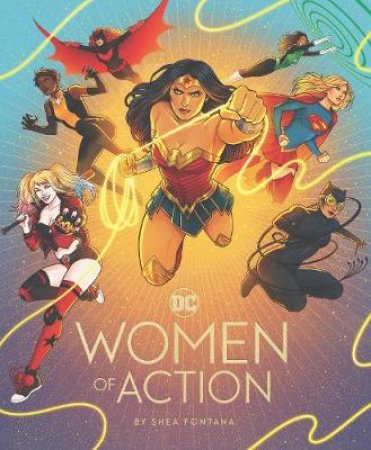 DC: Women Of Action by Shea Fontana