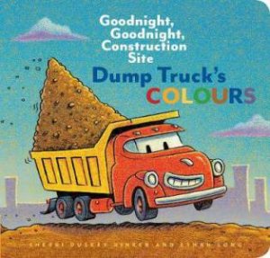 Dump Truck's Colours by Sherri Duskey Rinker