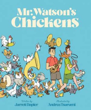 Mr. Watson's Chickens by Jarrett Dapier & Andrea Tsurumi