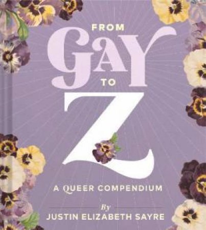 From Gay To Z: A Queer Compendium by Justin Sayre