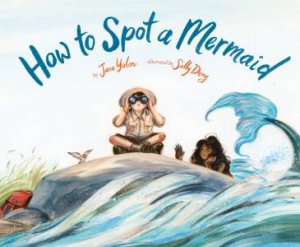 How to Spot a Mermaid by Jane Yolen & Sally Deng