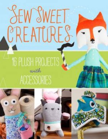 Sew Sweet Creatures by Lark Crafts