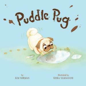 Puddle Pug by Kim Norman & Keika Yamaguchi