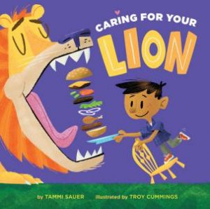 Caring For Your Lion by Tammi Sauer & Troy Cummings