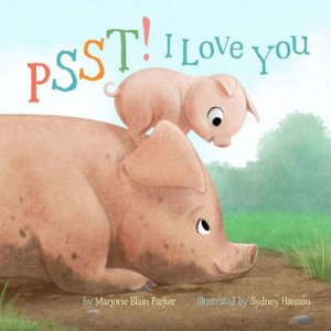 Psst! I Love You by Marjorie Blain Parker &  Sydney Hanson