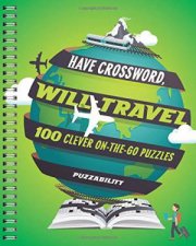 Have Crossword Will Travel 100 Clever OnTheGo Puzzles