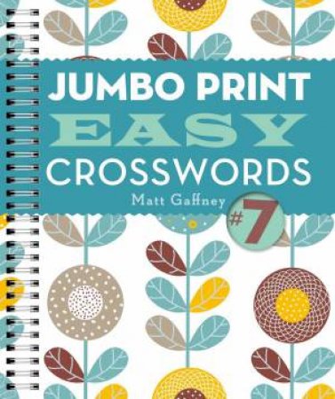 Jumbo Print Easy Crosswords 07 by Matt Gaffney