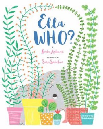 Ella WHO? by Linda Ashman & Sara Sanchez