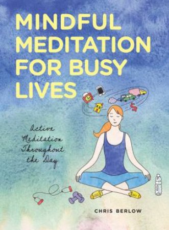 Mindful Meditation For Busy Lives by Chris Berlow