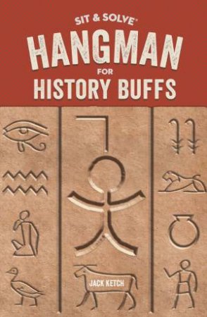 Sit And Solve: Hangman For History Buffs by Jack Ketch