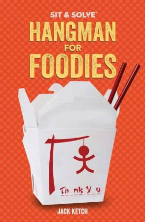 Sit And Solve: Hangman For Foodies by Jack Ketch