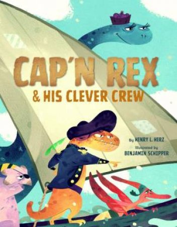 Cap'n Rex & His Clever Crew by Henry L. Herz & Benjamin Schipper