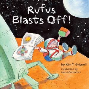 Rufus Blasts Off! by Kim T. Griswell & Valeri Gorbachev