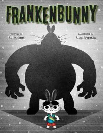 Frankenbunny by Jill Esbaum & Alice Brereton