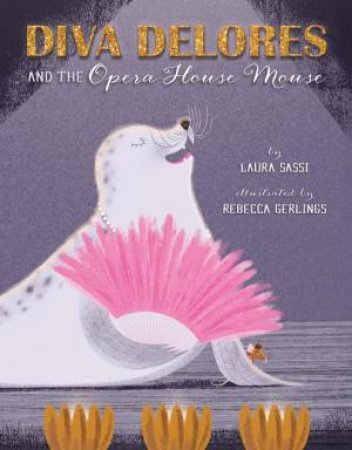 Diva Delores And The Opera House Mouse by Laura Sassi & Rebecca Gerlings