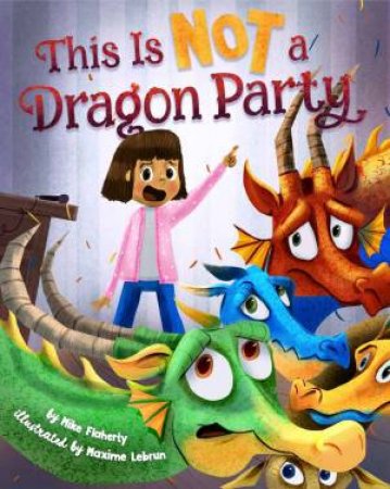 This Is NOT A Dragon Party by Mike Flaherty & Maxime Lebrun