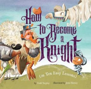 How To Become A Knight In Ten Easy Lessons by Todd Tarpley & Jenn Harney