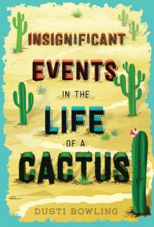 Insignificant Events In The Life Of A Cactus by Dusti Bowling