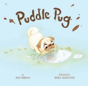 Puddle Pug by Kim Norman & Keika Yamaguchi