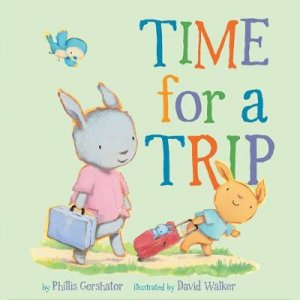 Time For A Trip by Phillis Gershator & David Walker