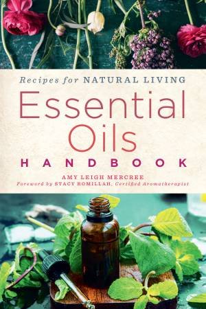 Essential Oils Handbook by Amy Leigh Mercree & Stacy Romillah