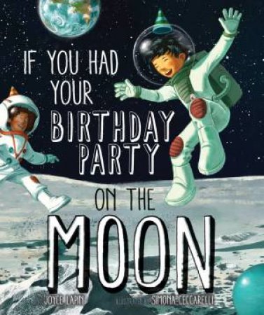 If You Had Your Birthday Party On The Moon by Joyce Lapin & Simona Ceccarelli