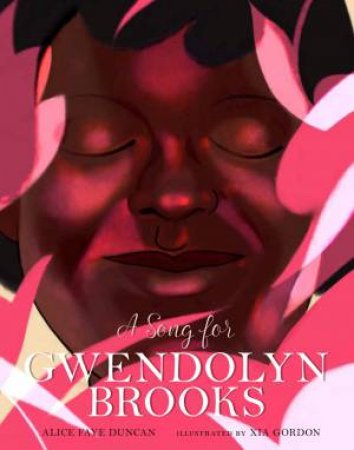 A Song For Gwendolyn Brooks by Alice Faye Duncan & Xia Gordon