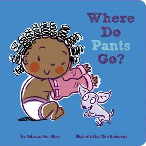 Where Do Pants Go? by Rebecca Van Slyke & Chris Robertson