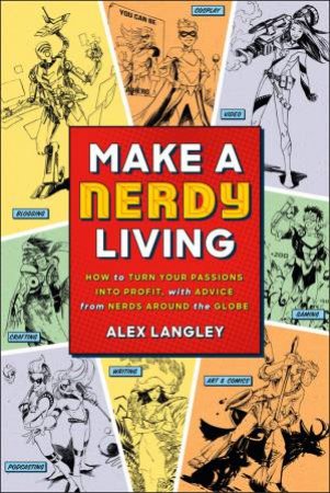 Make a Nerdy Living by Alex Langley