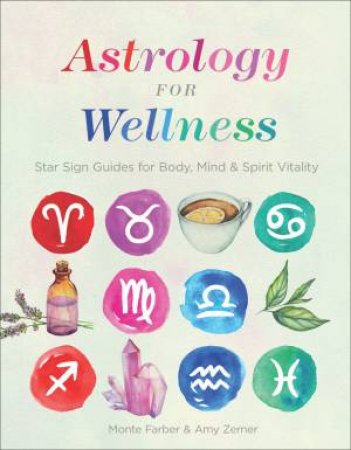 Astrology For Wellness by Monte Farber & Amy Zerner