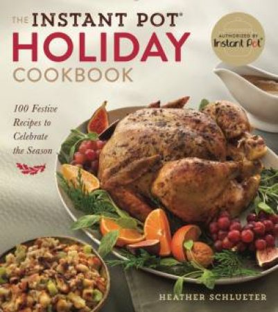 The Instant Pot: Holiday Cookbook by Heather Schlueter