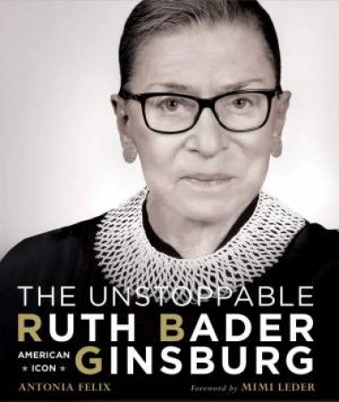 The Unstoppable Ruth Bader Ginsburg by Antonia Felix