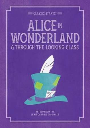 Classic Starts: Alice In Wonderland & Through The Looking Glass by L. Carroll